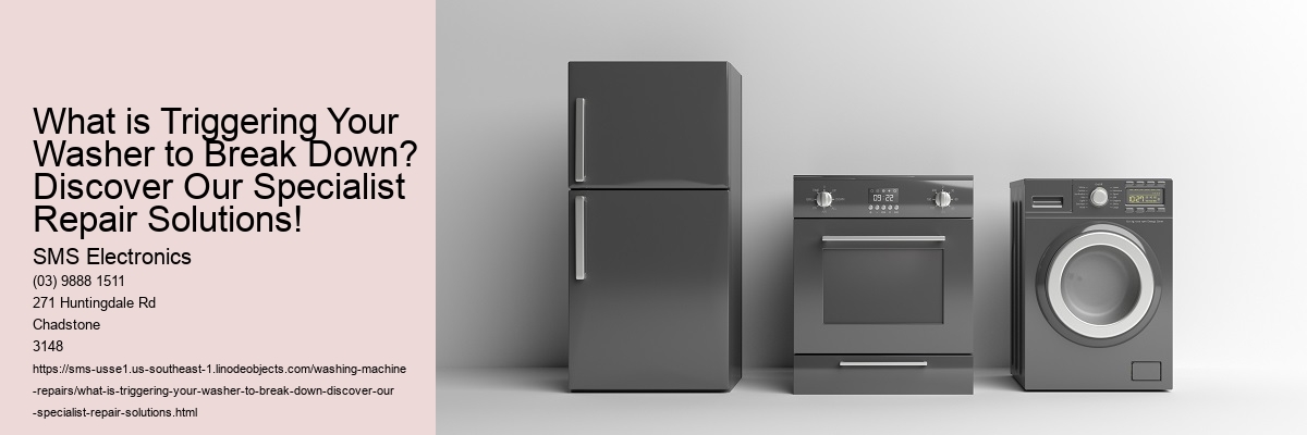 What is Triggering Your Washer to Break Down? Discover Our Specialist Repair Solutions!
